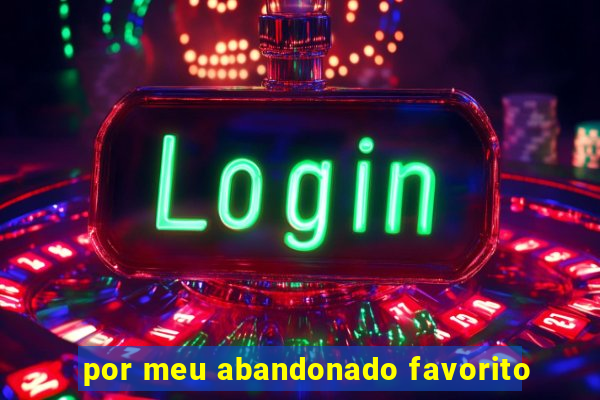 por meu abandonado favorito